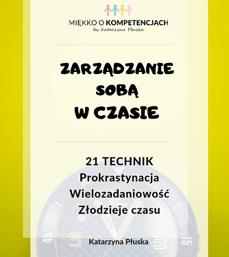 Zarządzanie sobą w czasie. 21 technik. Prokrastynacja. Wielozadaniowość. Złodzieje czasu